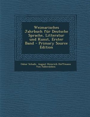 Weimarisches Jahrbuch fnr Deutsche Sprache, Litteratur und Kunst, Erster Band - Primary Source Edition