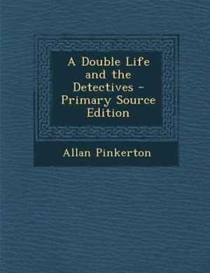 Front cover_A Double Life and the Detectives - Primary Source Edition