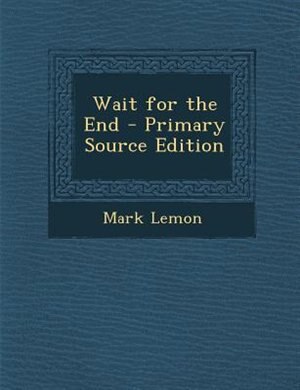 Wait for the End - Primary Source Edition