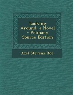Front cover_Looking Around. a Novel - Primary Source Edition