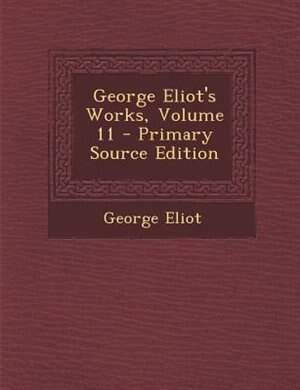 Couverture_George Eliot's Works, Volume 11 - Primary Source Edition
