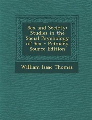 Sex and Society: Studies in the Social Psychology of Sex - Primary Source Edition