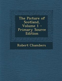 Front cover_The Picture of Scotland, Volume 1 - Primary Source Edition