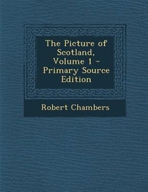 Front cover_The Picture of Scotland, Volume 1 - Primary Source Edition