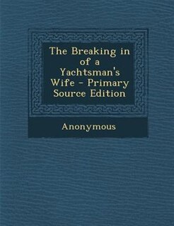 Couverture_The Breaking in of a Yachtsman's Wife - Primary Source Edition