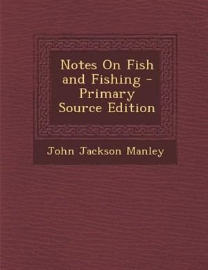 Notes On Fish and Fishing - Primary Source Edition