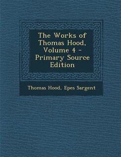 Front cover_The Works of Thomas Hood, Volume 4 - Primary Source Edition