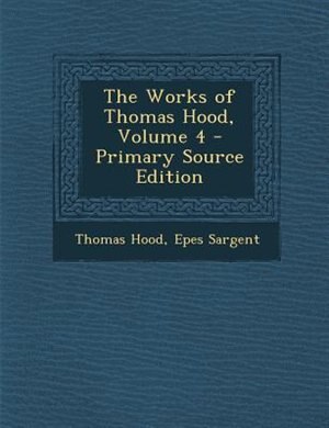 Front cover_The Works of Thomas Hood, Volume 4 - Primary Source Edition