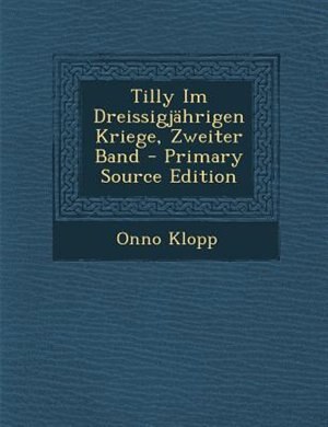 Front cover_Tilly Im DreissigjShrigen Kriege, Zweiter Band - Primary Source Edition