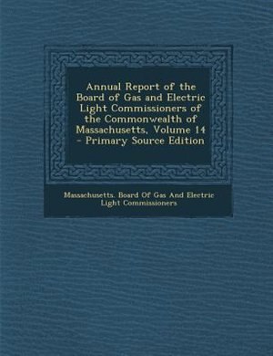Couverture_Annual Report of the Board of Gas and Electric Light Commissioners of the Commonwealth of Massachusetts, Volume 14 - Primary Source Edition