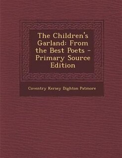 The Children's Garland: From the Best Poets - Primary Source Edition