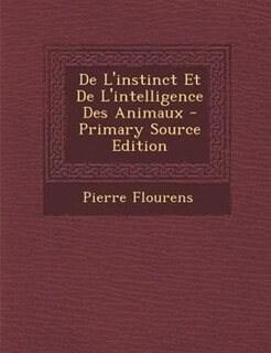 Front cover_De L'instinct Et De L'intelligence Des Animaux - Primary Source Edition