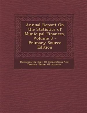 Front cover_Annual Report On the Statistics of Municipal Finances, Volume 8 - Primary Source Edition