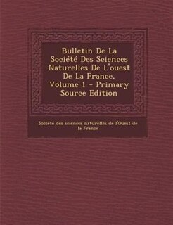 Couverture_Bulletin De La SociTtT Des Sciences Naturelles De L'ouest De La France, Volume 1 - Primary Source Edition