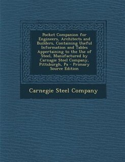 Couverture_Pocket Companion for Engineers, Architects and Builders, Containing Useful Information and Tables Appertaining to the Use of Steel, Manufactured by Carnagie Steel Company, Pittsburgh, Pa - Primary Source Edition