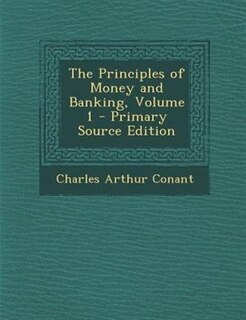 Front cover_The Principles of Money and Banking, Volume 1 - Primary Source Edition
