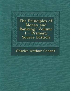 Front cover_The Principles of Money and Banking, Volume 1 - Primary Source Edition