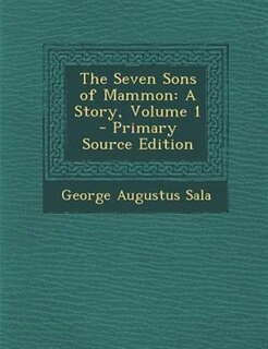 The Seven Sons of Mammon: A Story, Volume 1 - Primary Source Edition