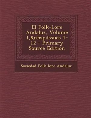Couverture_El Folk-Lore Andaluz, Volume 1,&nbsp;issues 1-12 - Primary Source Edition