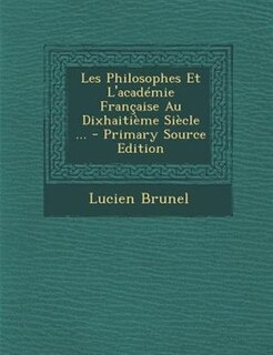 Front cover_Les Philosophes Et L'acadTmie Frantaise Au DixhaitiFme SiFcle ... - Primary Source Edition