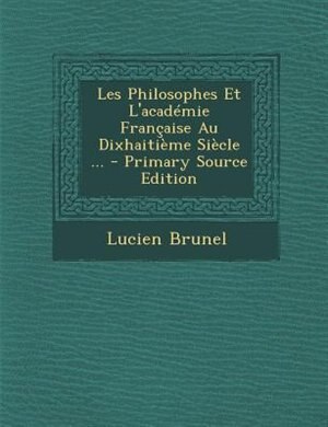 Front cover_Les Philosophes Et L'acadTmie Frantaise Au DixhaitiFme SiFcle ... - Primary Source Edition