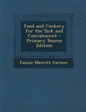 Food and Cookery for the Sick and Convalescent - Primary Source Edition