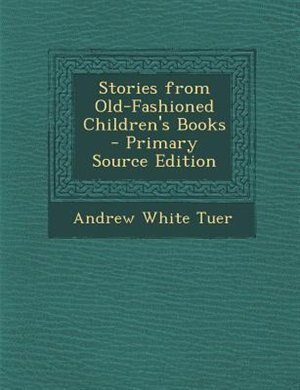 Stories from Old-Fashioned Children's Books - Primary Source Edition