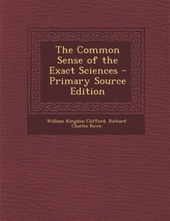 The Common Sense of the Exact Sciences - Primary Source Edition