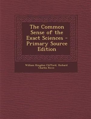 The Common Sense of the Exact Sciences - Primary Source Edition