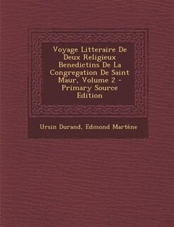 Front cover_Voyage Litteraire De Deux Religieux Benedictins De La Congregation De Saint Maur, Volume 2 - Primary Source Edition