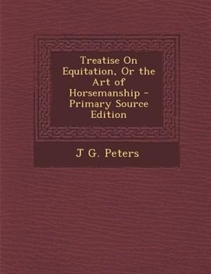Couverture_Treatise On Equitation, Or the Art of Horsemanship - Primary Source Edition