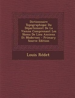 Front cover_Dictionnaire Topographique Du Département De La Vienne Comprenant Les Noms De Lieu Anciens Et Modernes