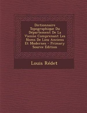 Front cover_Dictionnaire Topographique Du Département De La Vienne Comprenant Les Noms De Lieu Anciens Et Modernes