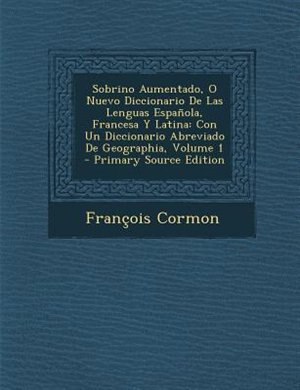 Couverture_Sobrino Aumentado, O Nuevo Diccionario De Las Lenguas Espa±ola, Francesa Y Latina
