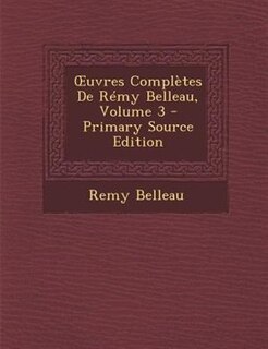 Ouvres ComplFtes De RTmy Belleau, Volume 3 - Primary Source Edition