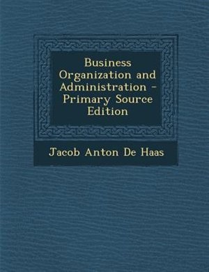 Business Organization and Administration - Primary Source Edition