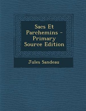 Couverture_Sacs Et Parchemins - Primary Source Edition
