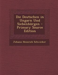 Couverture_Die Deutschen in Ungarn Und Siebenbnrgen - Primary Source Edition