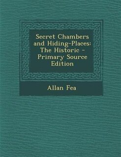 Secret Chambers and Hiding-Places: The Historic - Primary Source Edition