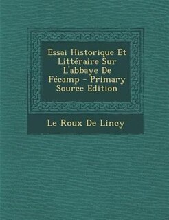 Front cover_Essai Historique Et LittTraire Sur L'abbaye De FTcamp - Primary Source Edition
