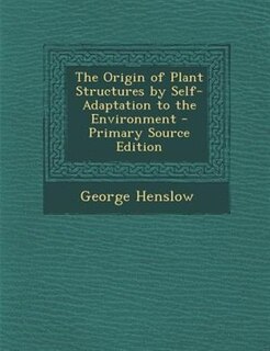 Couverture_The Origin of Plant Structures by Self-Adaptation to the Environment - Primary Source Edition