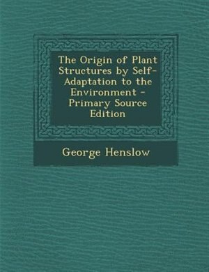 Couverture_The Origin of Plant Structures by Self-Adaptation to the Environment - Primary Source Edition