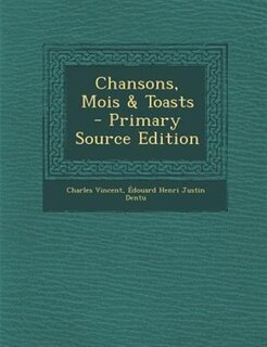 Front cover_Chansons, Mois & Toasts - Primary Source Edition