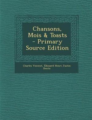 Front cover_Chansons, Mois & Toasts - Primary Source Edition