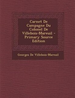Couverture_Carnet De Campagne Du Colonel De Villebois-Mareuil - Primary Source Edition