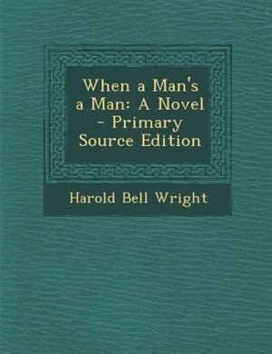 When a Man's a Man: A Novel - Primary Source Edition