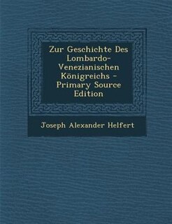 Couverture_Zur Geschichte Des Lombardo-Venezianischen K÷nigreichs - Primary Source Edition