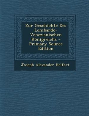 Couverture_Zur Geschichte Des Lombardo-Venezianischen K÷nigreichs - Primary Source Edition