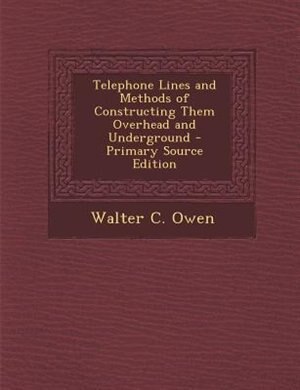 Front cover_Telephone Lines and Methods of Constructing Them Overhead and Underground - Primary Source Edition