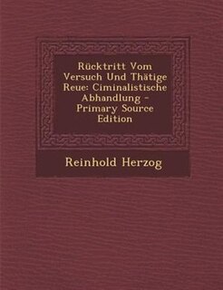 Rncktritt Vom Versuch Und ThStige Reue: Ciminalistische Abhandlung - Primary Source Edition